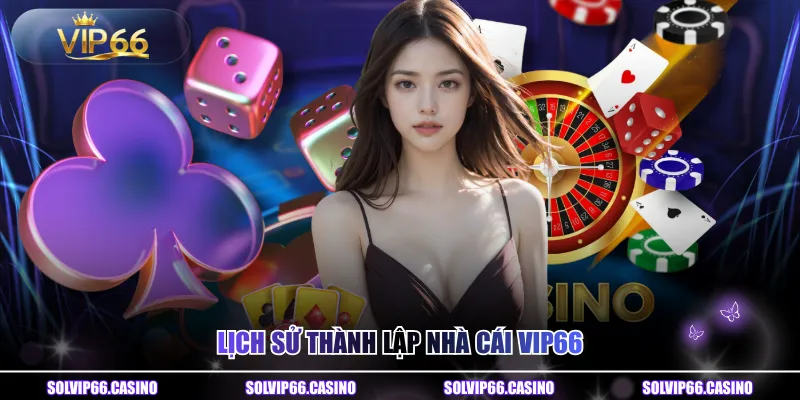 Lịch sử thành lập nhà cái vip66