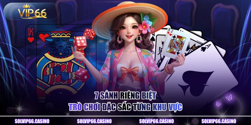 7 sảnh riêng biệt, trò chơi đặc sắc từng khu vực