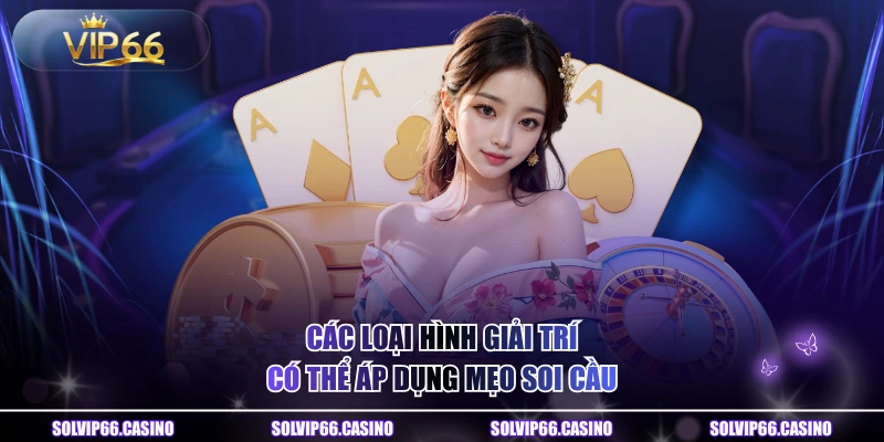 Các loại hình giải trí có thể áp dụng mẹo soi cầu