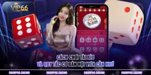 Cách Chơi Tài Xỉu Và Quy Tắc Cơ Bản Hội Viên Cần Nhớ