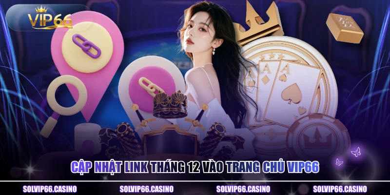 Cập nhật link tháng 12 vào trang chủ VIP66