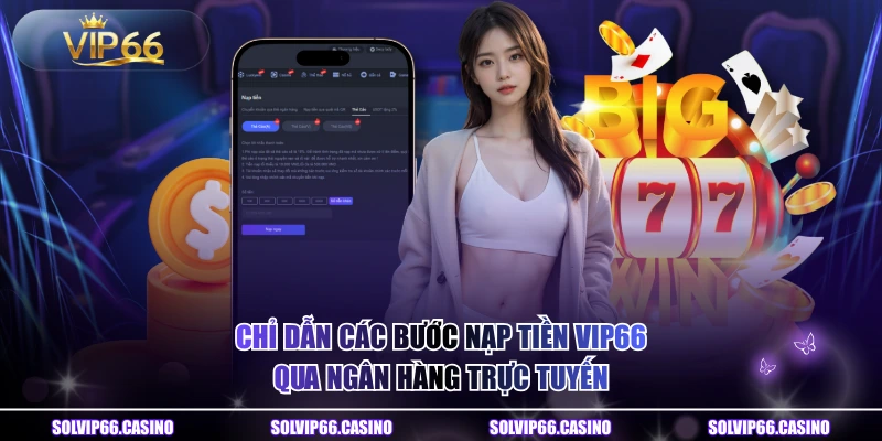 Chỉ dẫn các bước nạp tiền VIP66 qua ngân hàng trực tuyến