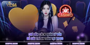 Chỉ Dẫn Cách Quản Lý Vốn Để Giải Trí An Toàn Tại VIP66