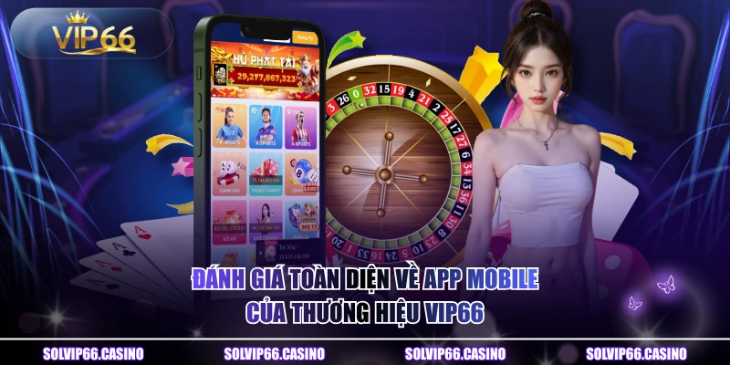 Đánh giá toàn diện về app mobile của thương hiệu VIP66
