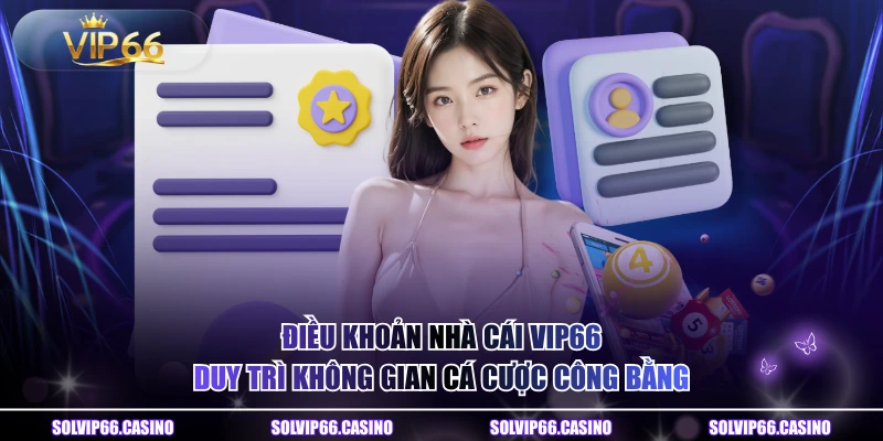 Điều khoản nhà cái VIP66 duy trì không gian cá cược công bằng