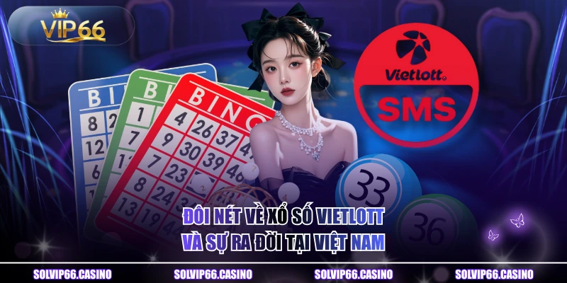 Đôi nét về xổ số Vietlott và sự ra đời tại Việt Nam