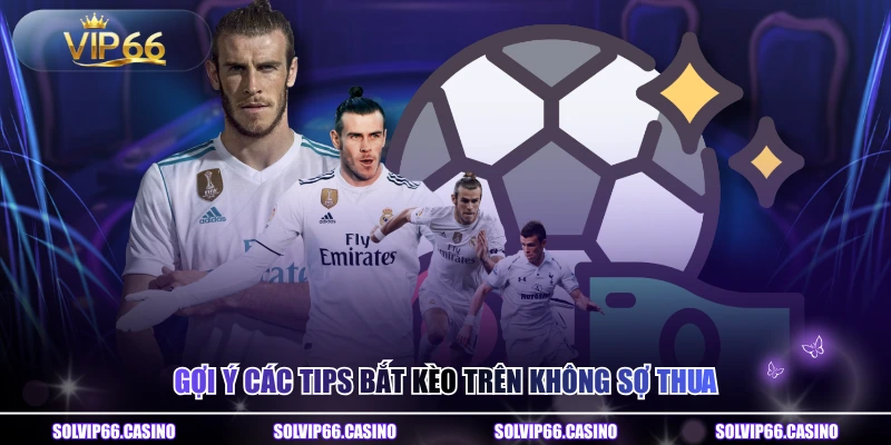 Gợi ý các tips bắt kèo trên không sợ thua