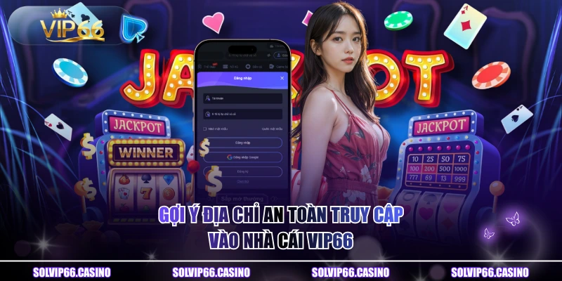 Gợi ý địa chỉ an toàn truy cập vào nhà cái VIP66 