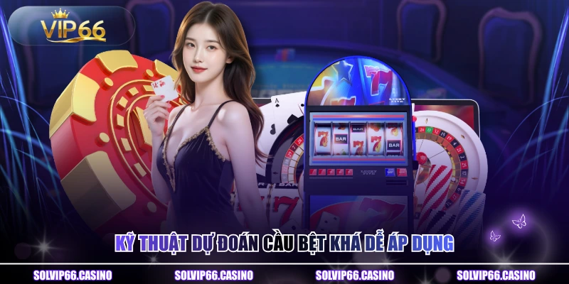 Kỹ thuật dự đoán cầu bệt khá dễ áp dụng