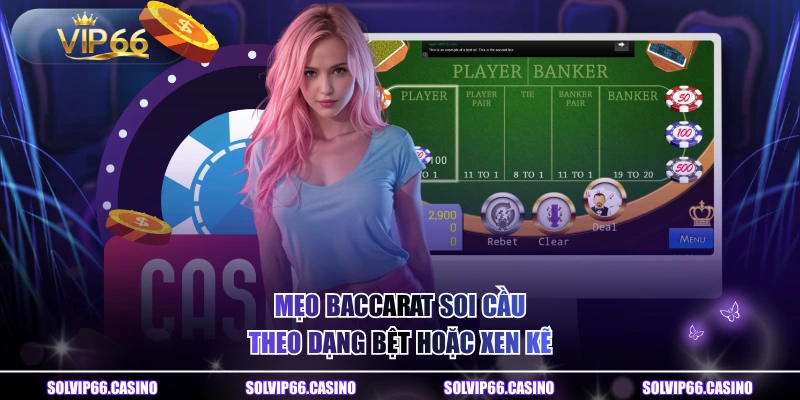 Mẹo baccarat soi cầu theo dạng bệt hoặc xen kẽ