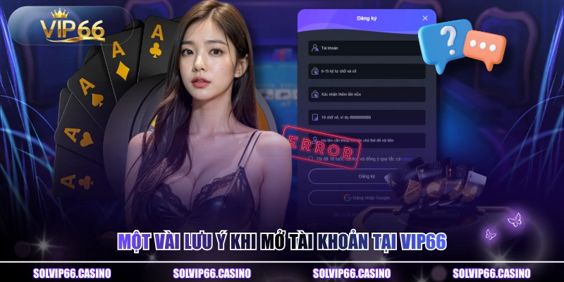Một vài lưu ý khi mở tài khoản tại VIP66