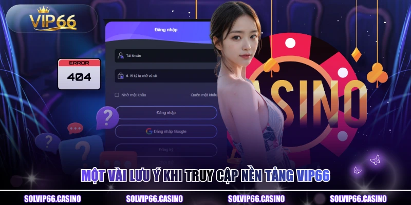 Một vài lưu ý khi truy cập nền tảng VIP66