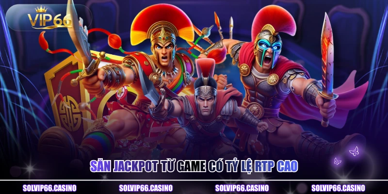 Săn Jackpot từ game có tỷ lệ RTP cao