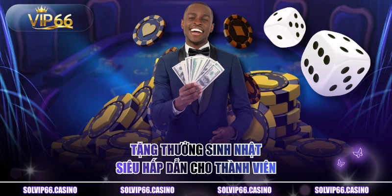 Tặng thưởng sinh nhật siêu hấp dẫn cho thành viên