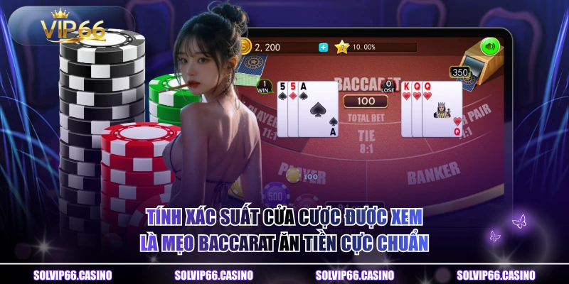 Tính xác suất cửa cược được xem là mẹo baccarat ăn tiền cực chuẩn