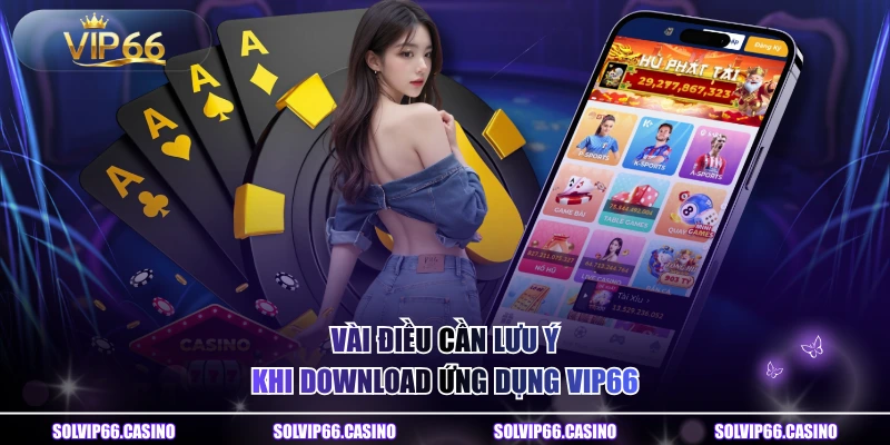 Vài điều cần lưu ý khi download ứng dụng VIP66