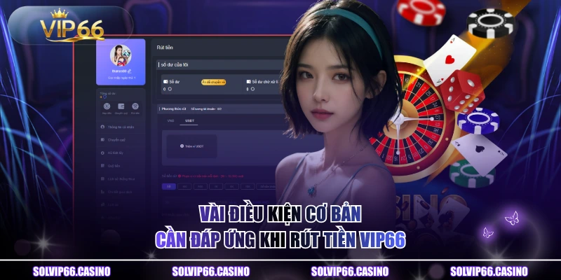 Vài điều kiện cơ bản cần đáp ứng khi rút tiền VIP66