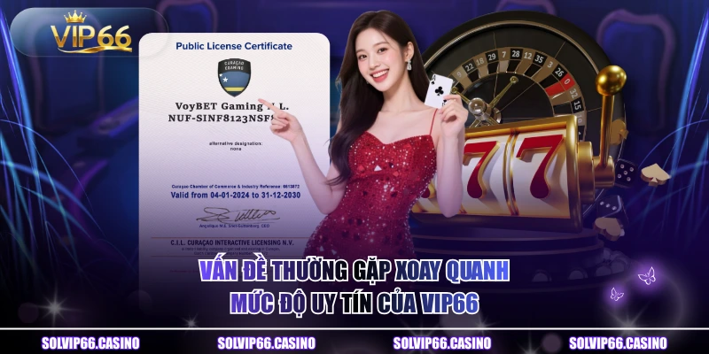 Vấn đề thường gặp xoay quanh mức độ uy tín của VIP66