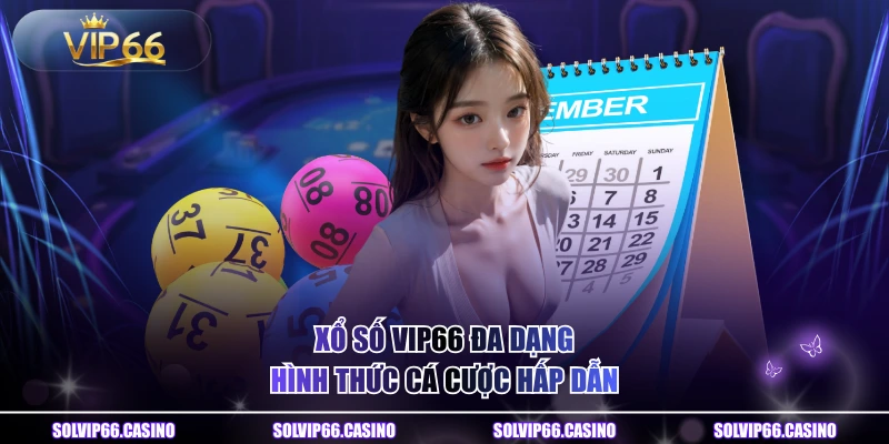 Xổ số VIP66 đa dạng hình thức cá cược hấp dẫn
